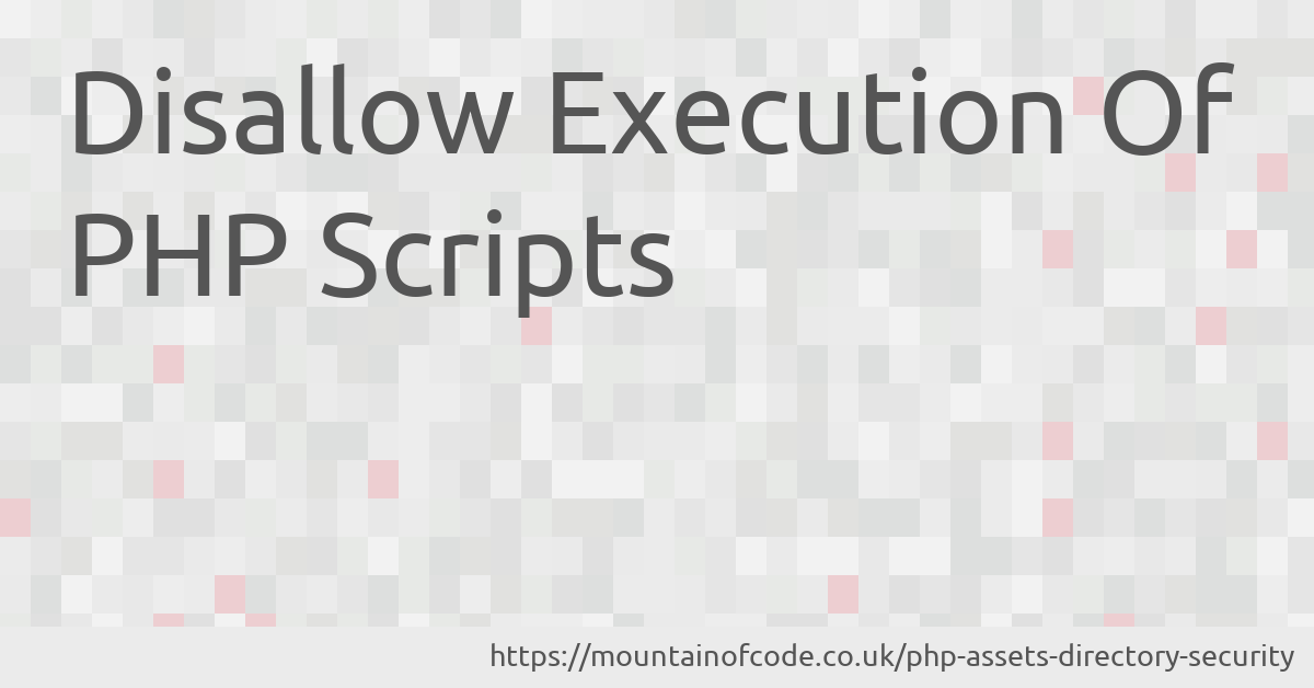 Disallow Execution Of PHP Scripts - Mountain Of Code